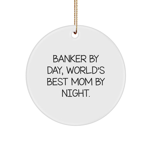 Funny Banker Gifts from Mom, Circle Ornament for Banker By Day, World's Best Mom By Night. - Image 1