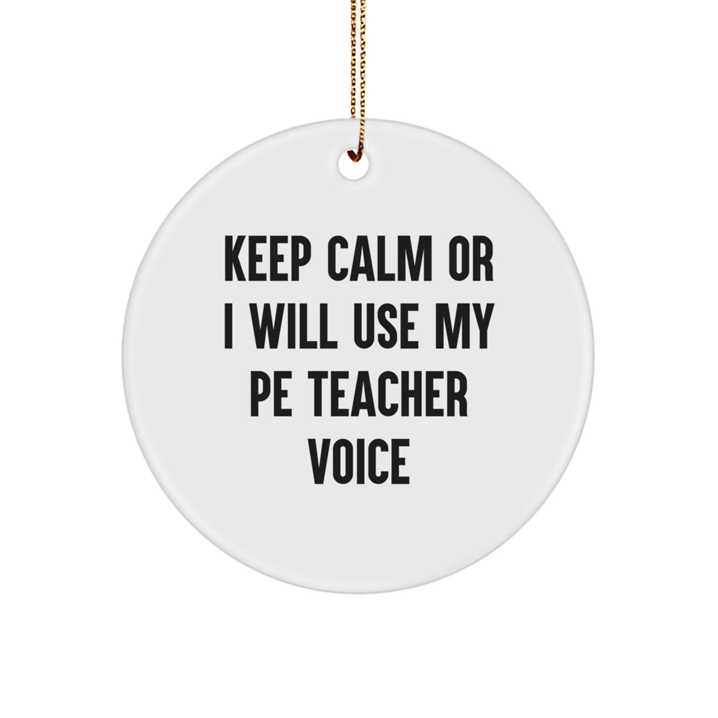 Funny PE Teacher Gifts for Men, Women, Friends, Coworkers - Keep Calm Or I Will Use My PE Teacher Voice Christmas Unique Ornaments Circle - Image 1