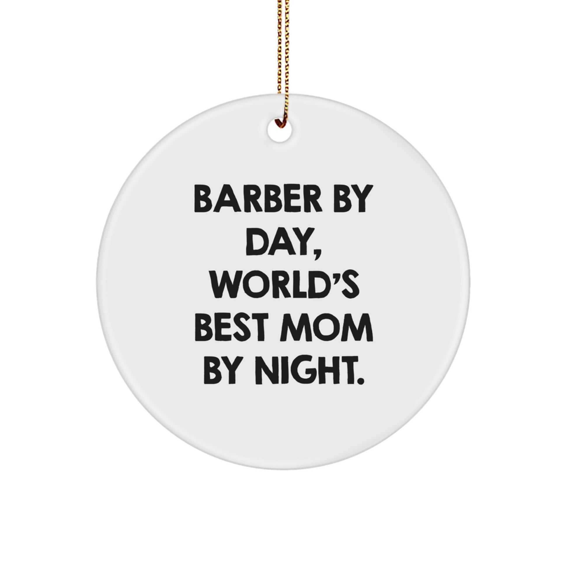 Funny Barber Gifts for Men - 'Barber By Day, World's Best Mom By Night.' Circle Ornament, White, 2.75'' Tall, Christmas Unique Gift for Friends and Family from Mom - Image 1