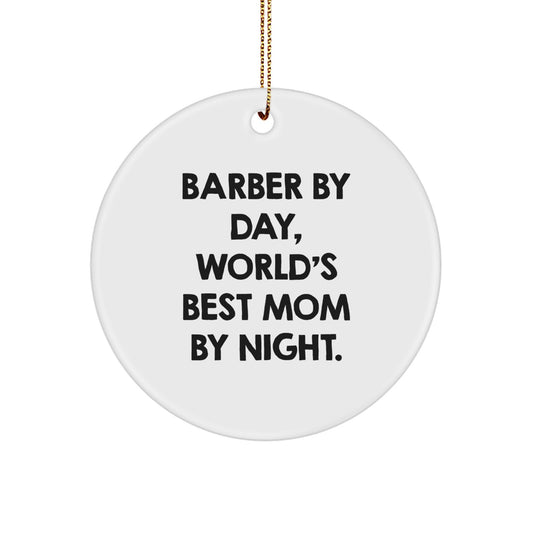 Funny Barber Gifts for Men - 'Barber By Day, World's Best Mom By Night.' Circle Ornament, White, 2.75'' Tall, Christmas Unique Gift for Friends and Family from Mom - Image 1