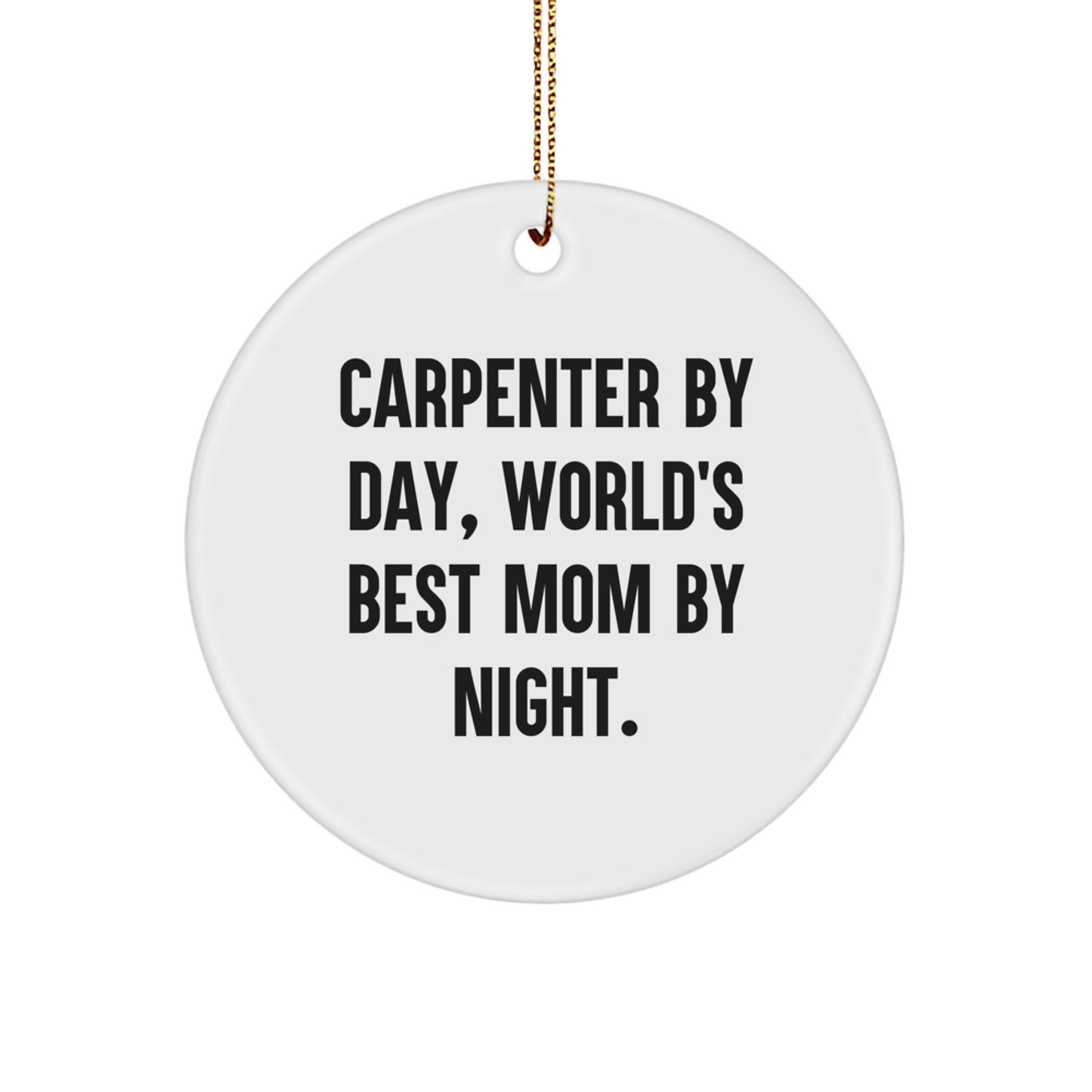 Funny Carpenter Gifts from Mom - Christmas Unique Circle Ornament - Inspirational Quote - Circle Ornament for Carpenter Men - Image 1