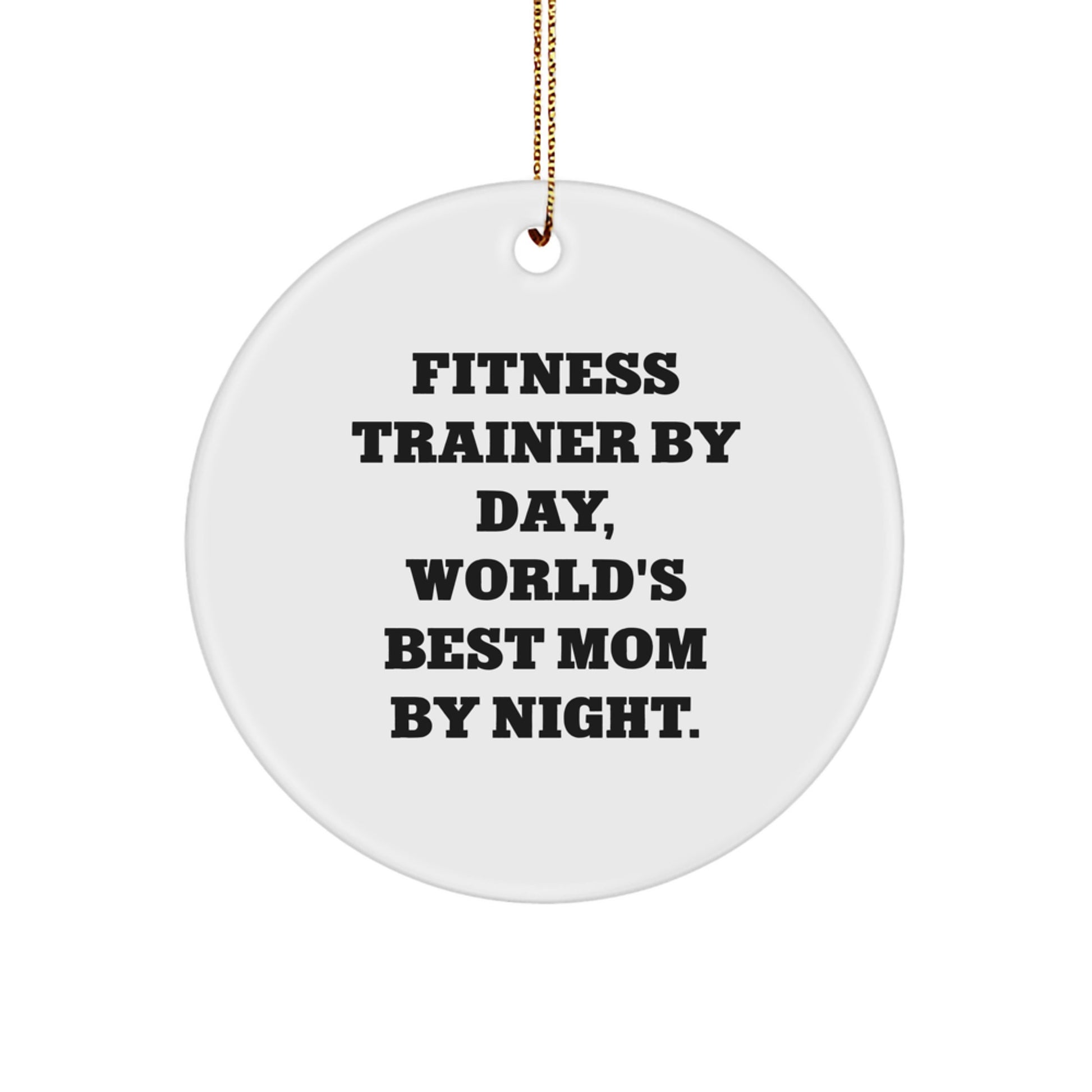 Fitness Trainer Gifts by Day, Unique Circle Ornament by Night - Funny Quote Christmas Decoration - Image 1