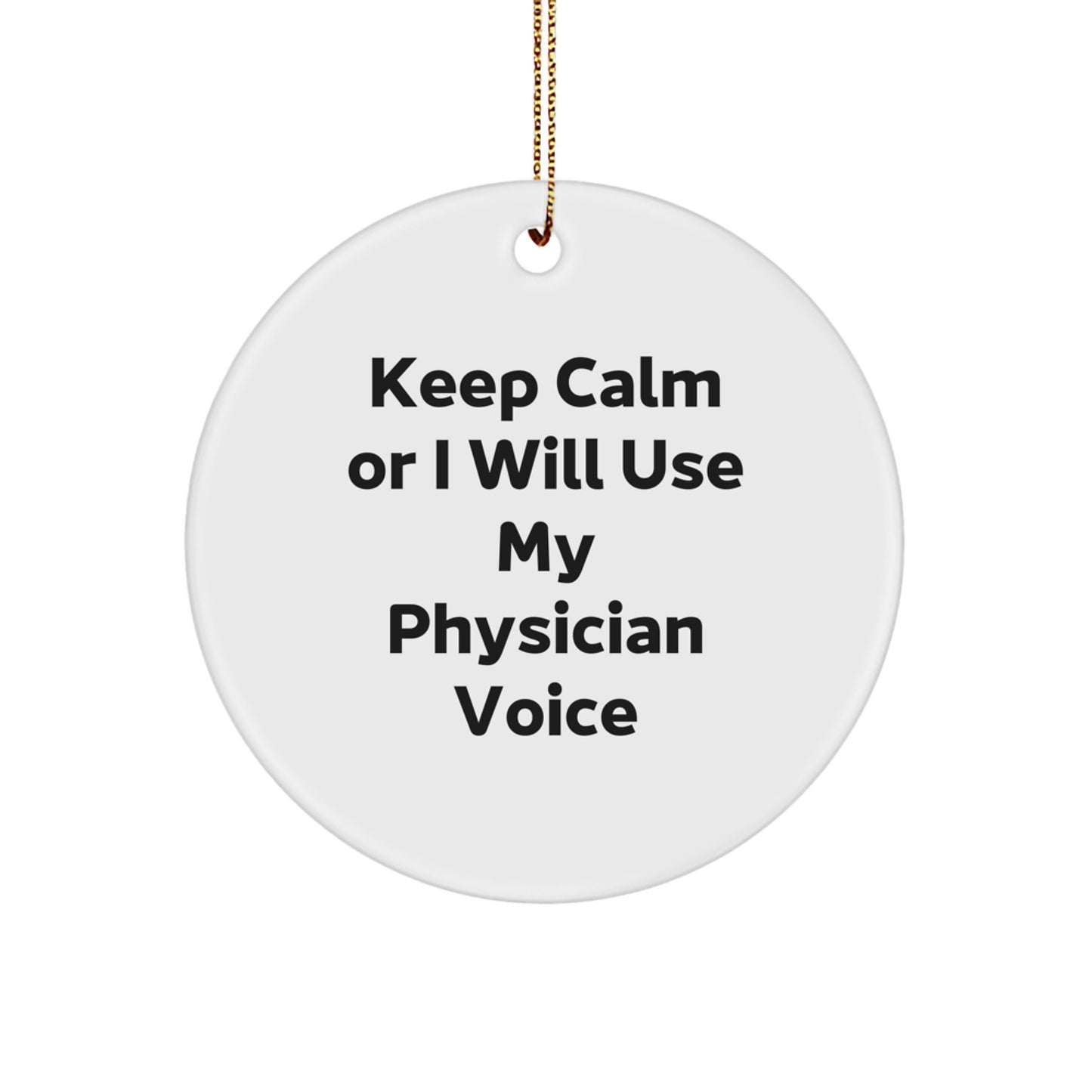 Funny Quotes for Physicians, Christmas Unique Gifts from Friends, Circle Ornament, 'Keep Calm Or I Will Use My Physician Voice' - Image 1