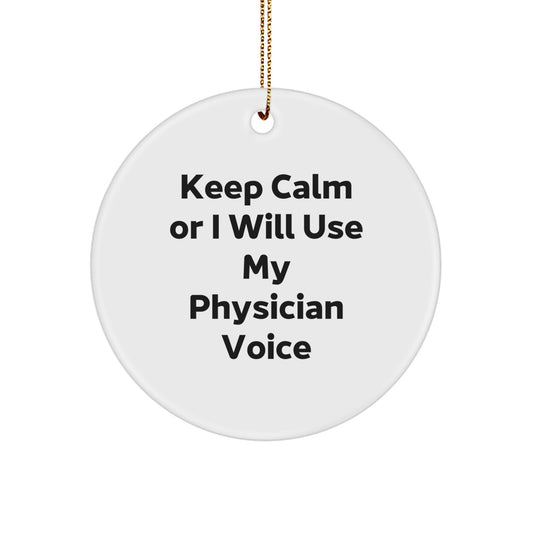 Funny Quotes for Physicians, Christmas Unique Gifts from Friends, Circle Ornament, 'Keep Calm Or I Will Use My Physician Voice' - Image 1