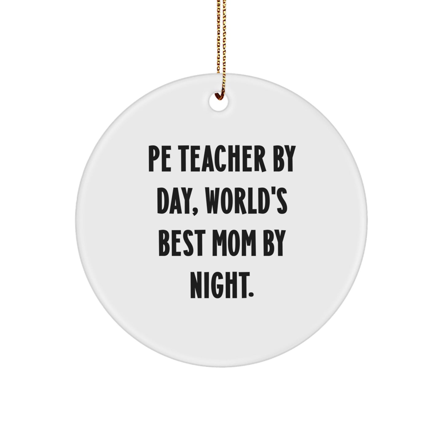 Funny PE Teacher Gifts for Men from Wife - Circle Ornament Pe Teacher By Day, World's Best Mom By Night. - Image 1