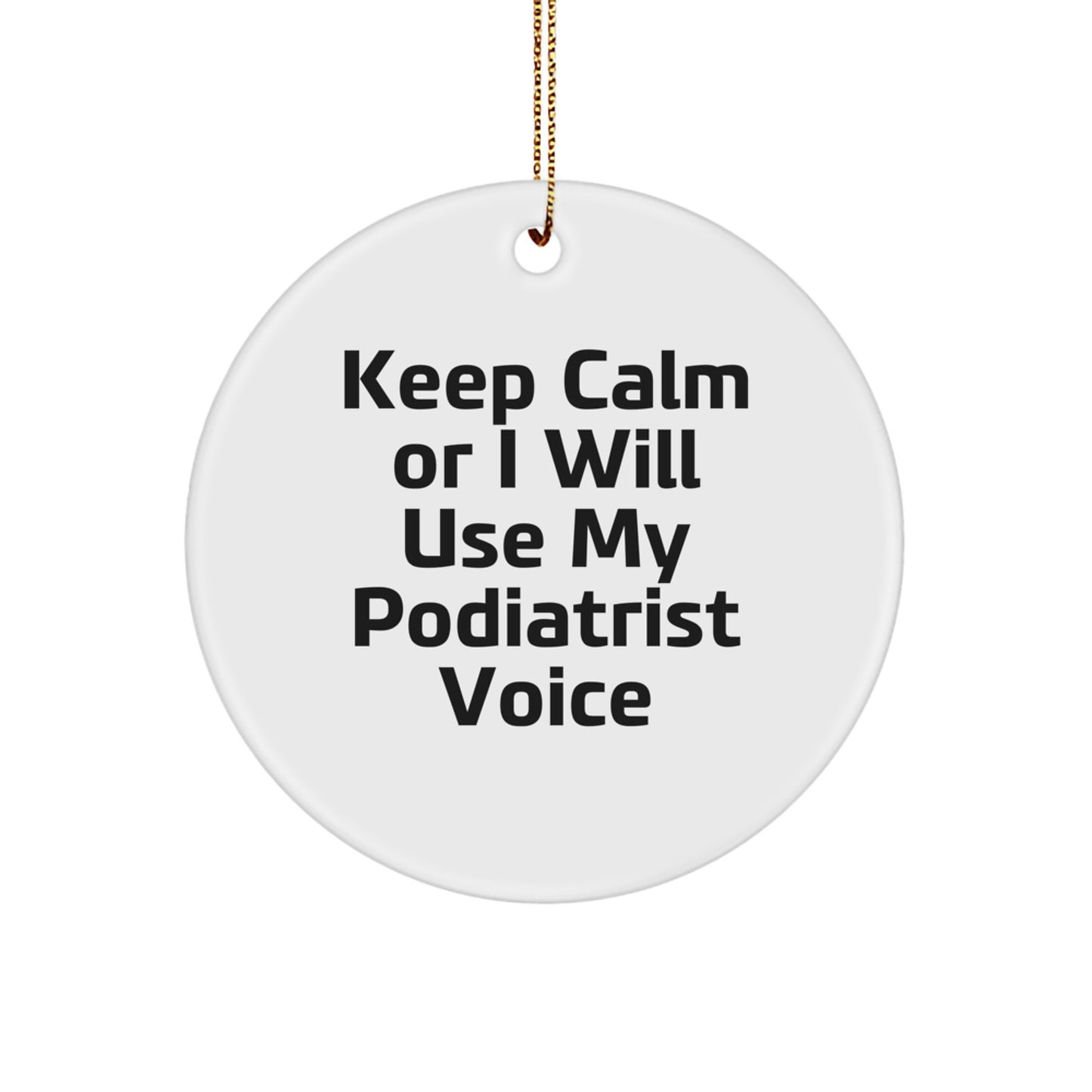 Funny Podiatrist Gifts from Friends for Men - 'Keep Calm Or I Will Use My Podiatrist Voice' Christmas Unique Circle Ornament - Image 1