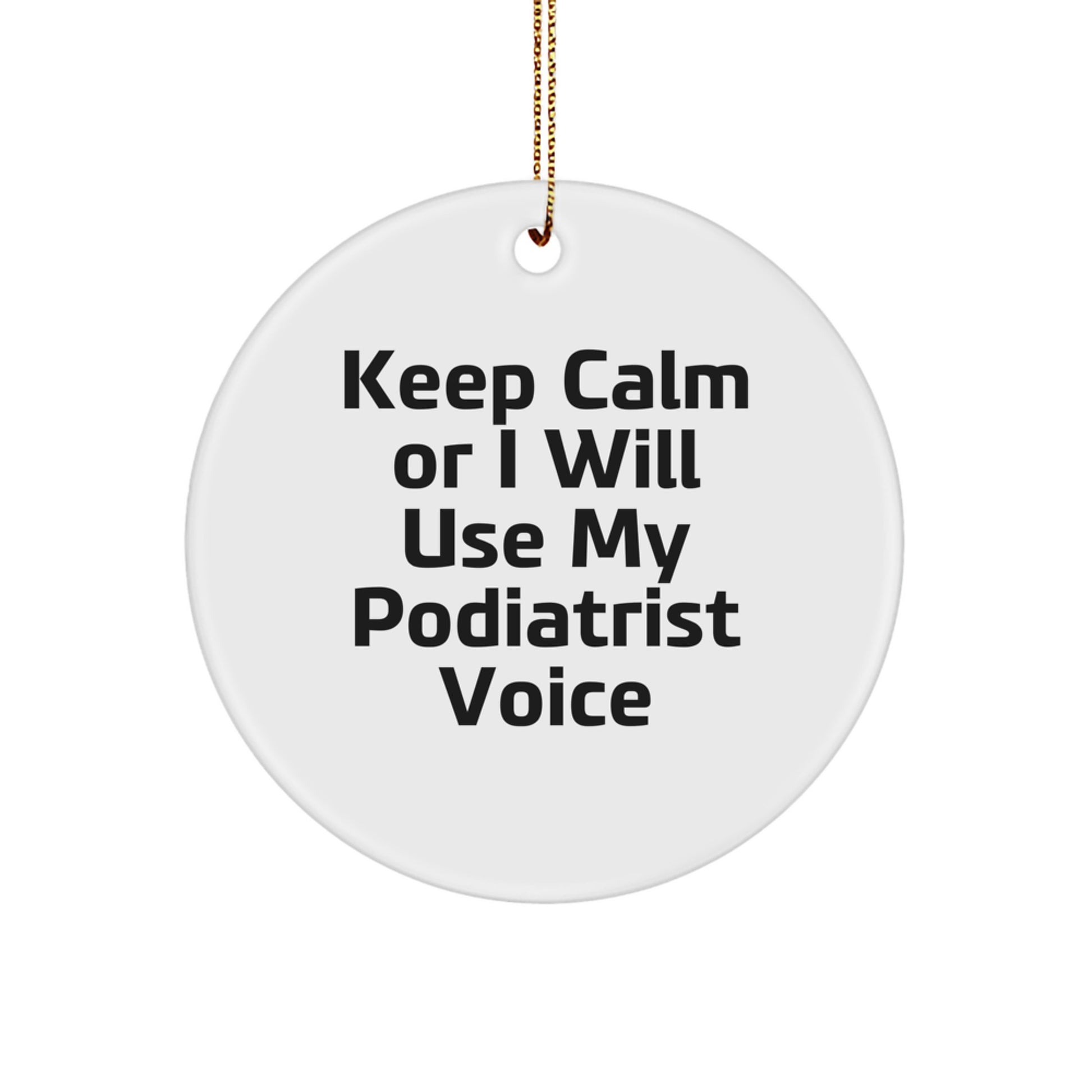 Funny Podiatrist Gifts from Friends for Men - 'Keep Calm Or I Will Use My Podiatrist Voice' Christmas Unique Circle Ornament - Image 1