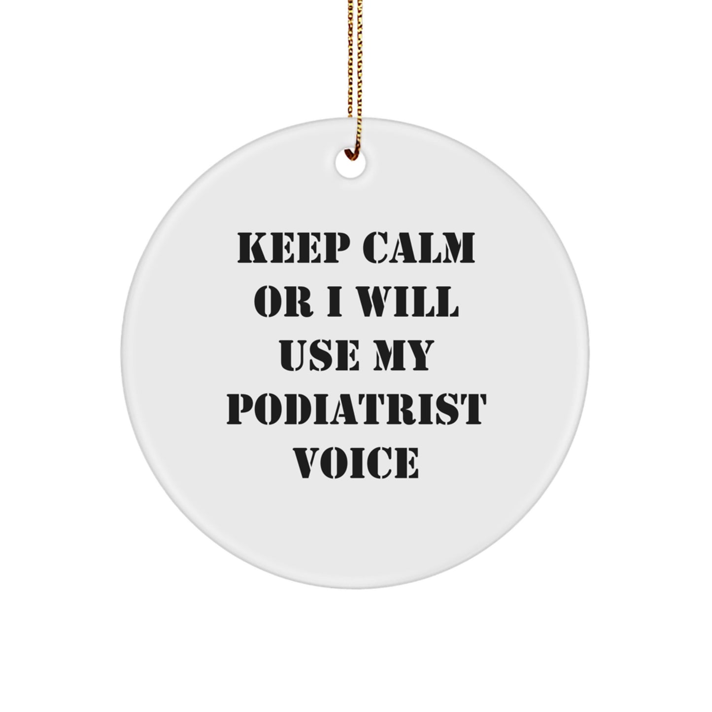 Funny Podiatrist Gifts from Friends to Coworkers - Keep Calm Or I Will Use My Podiatrist Voice Circle Ornament, Christmas Unique Gifts for Podiatrist - Image 1