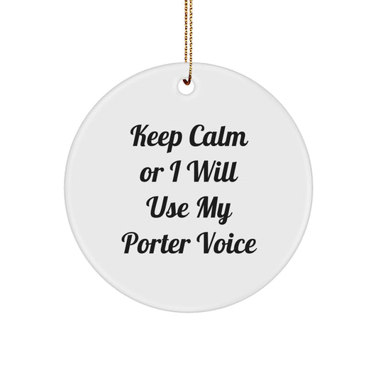 Funny Porter Gifts from Men to Friends - Christmas Unique Circle Ornament with Keep Calm Or I Will Use My Porter Voice - Image 1