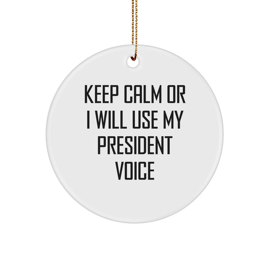 Funny President Gifts for Men, Christmas Unique Circle Ornaments from Friends for President - Keep Calm Or I Will Use My President Voice - Image 1