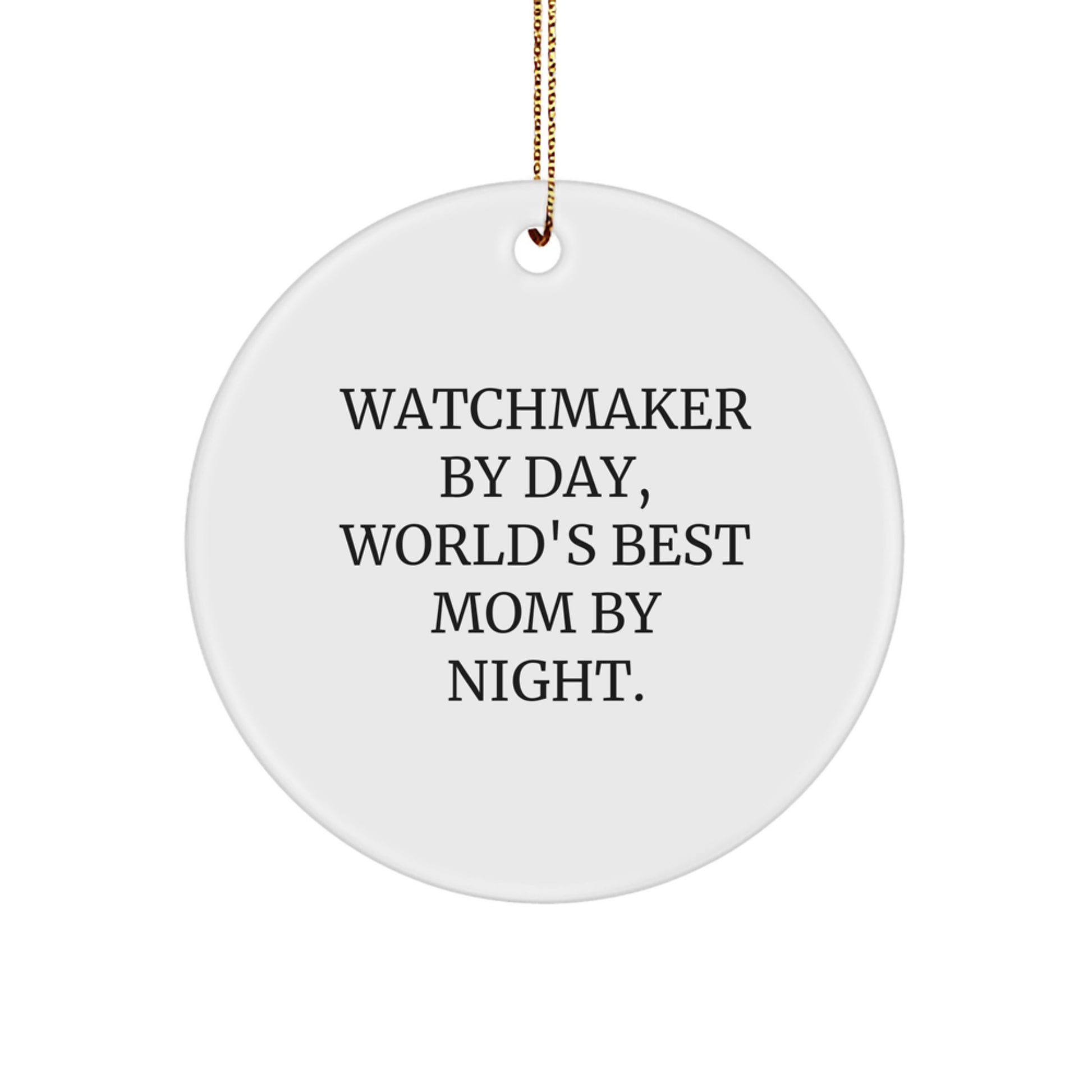 Watchmaker Gifts: Funny 'Watchmaker By Day, World's Best Mom By Night.' Circle Ornament, White, 2.75'' Tall, Gifts from Mom to Watchmaker, Christmas Unique - Image 1