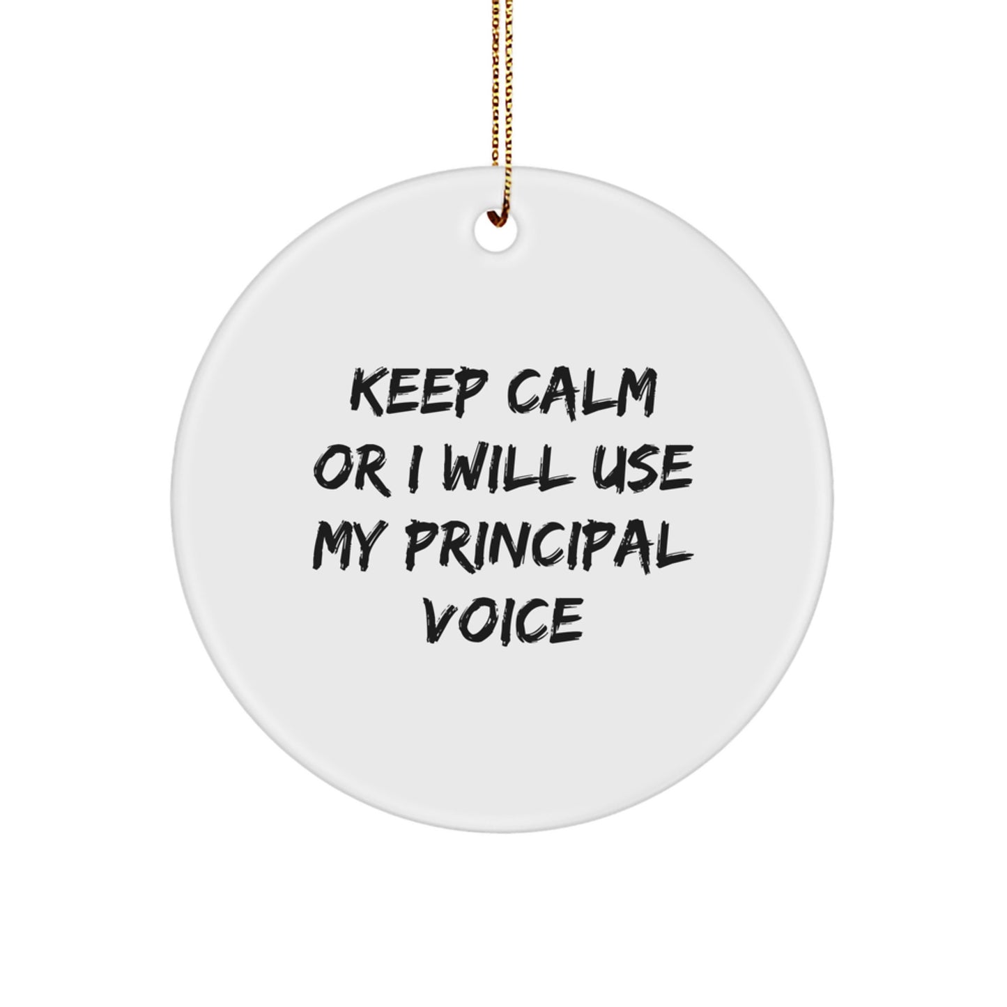 Funny Principal Gifts from Friends to Principal Christmas Unique Circle Ornament with Keep Calm Or I Will Use My Principal Voice Quote - Image 1