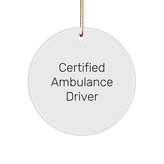 Funny Ambulance Driver Gifts for Christmas Unique Circle Ornaments, Certified Ambulance Driver Quote, Gifts from Family to Ambulance Driver Friends - Image 1