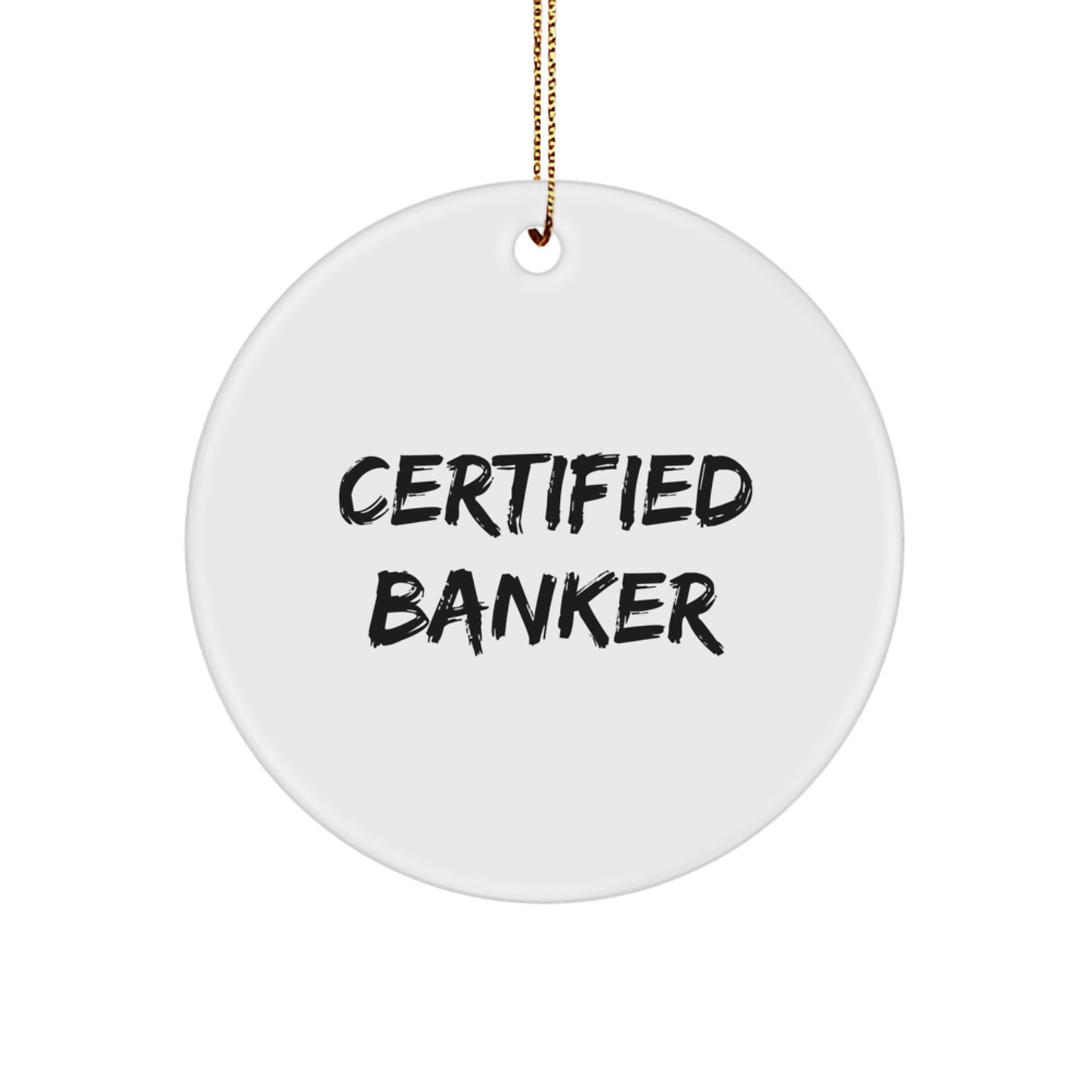 Funny Certified Banker Gifts from Family to Friends, Banker Circle Ornament, Christmas Unique Gifts for Bankers - Image 1