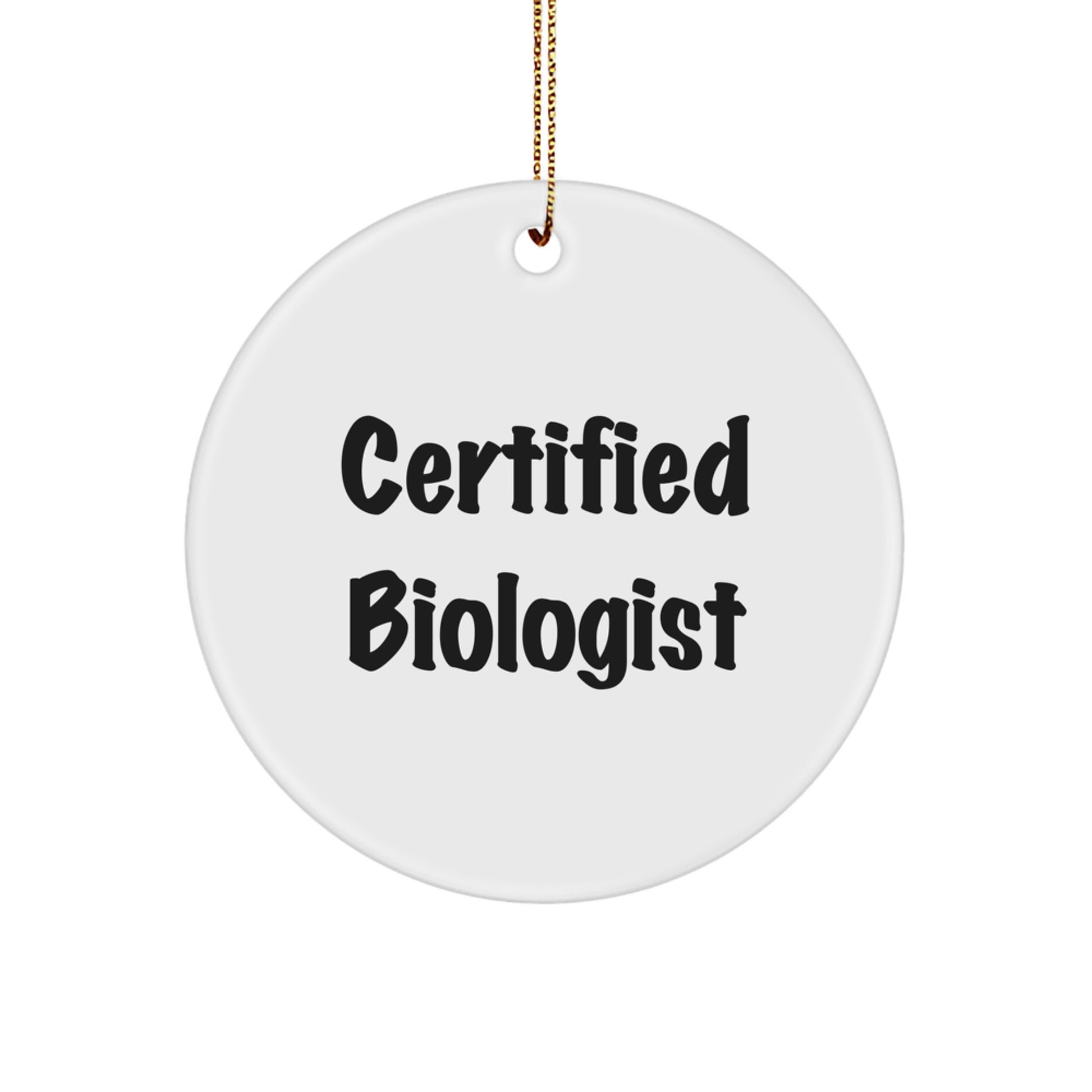 Funny Biologist Quote - Certified Biologist Gifts from Men to Friends, Gifts for Biologist Christmas Unique Ornaments Circle Shaped - Image 1