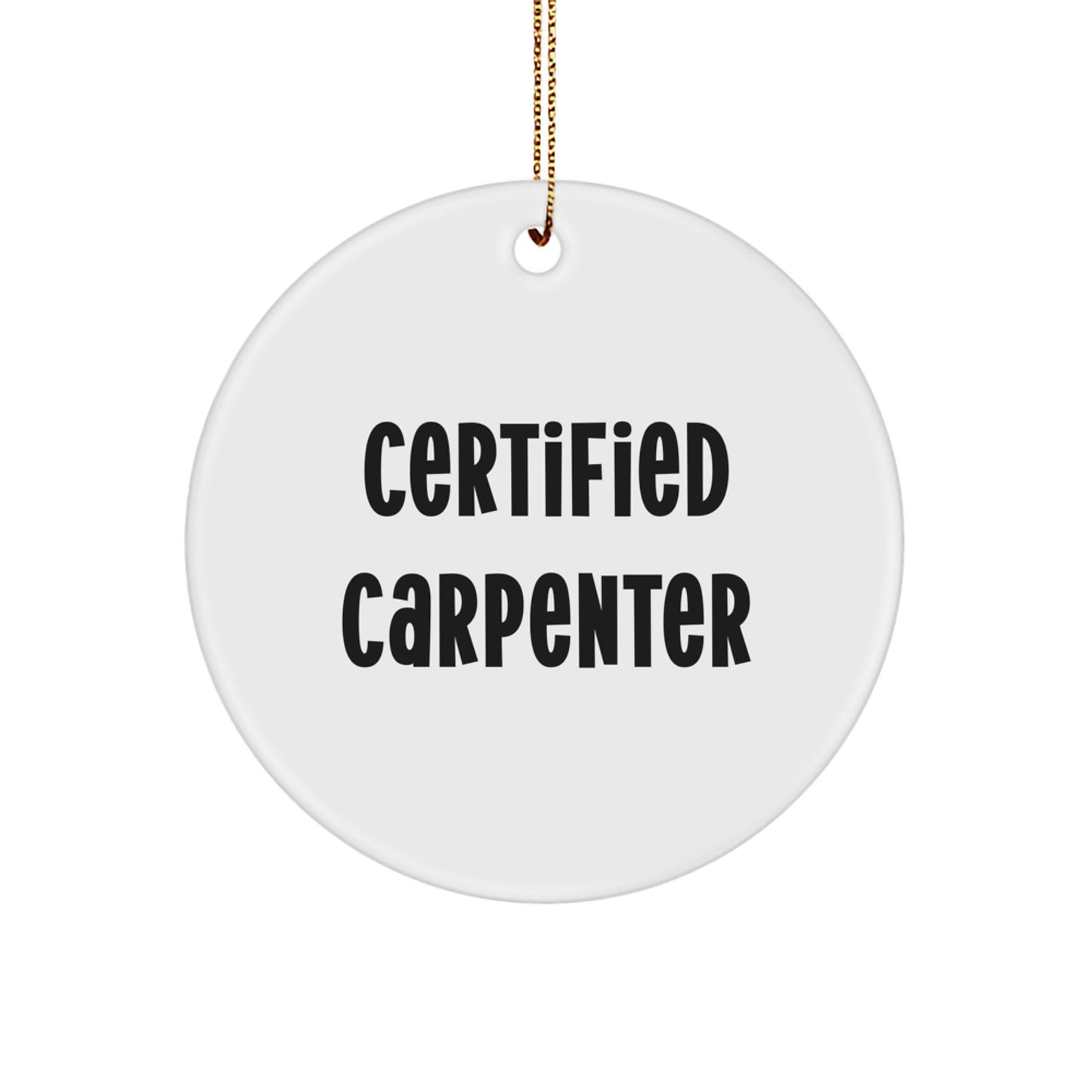 Funny Certified Carpenter Christmas Circle Ornament Gifts from Men to Friends, Carpenter Unique Gifts for Men, Women, Friends, Coworkers - Image 1