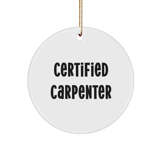 Funny Certified Carpenter Christmas Circle Ornament Gifts from Men to Friends, Carpenter Unique Gifts for Men, Women, Friends, Coworkers - Image 1