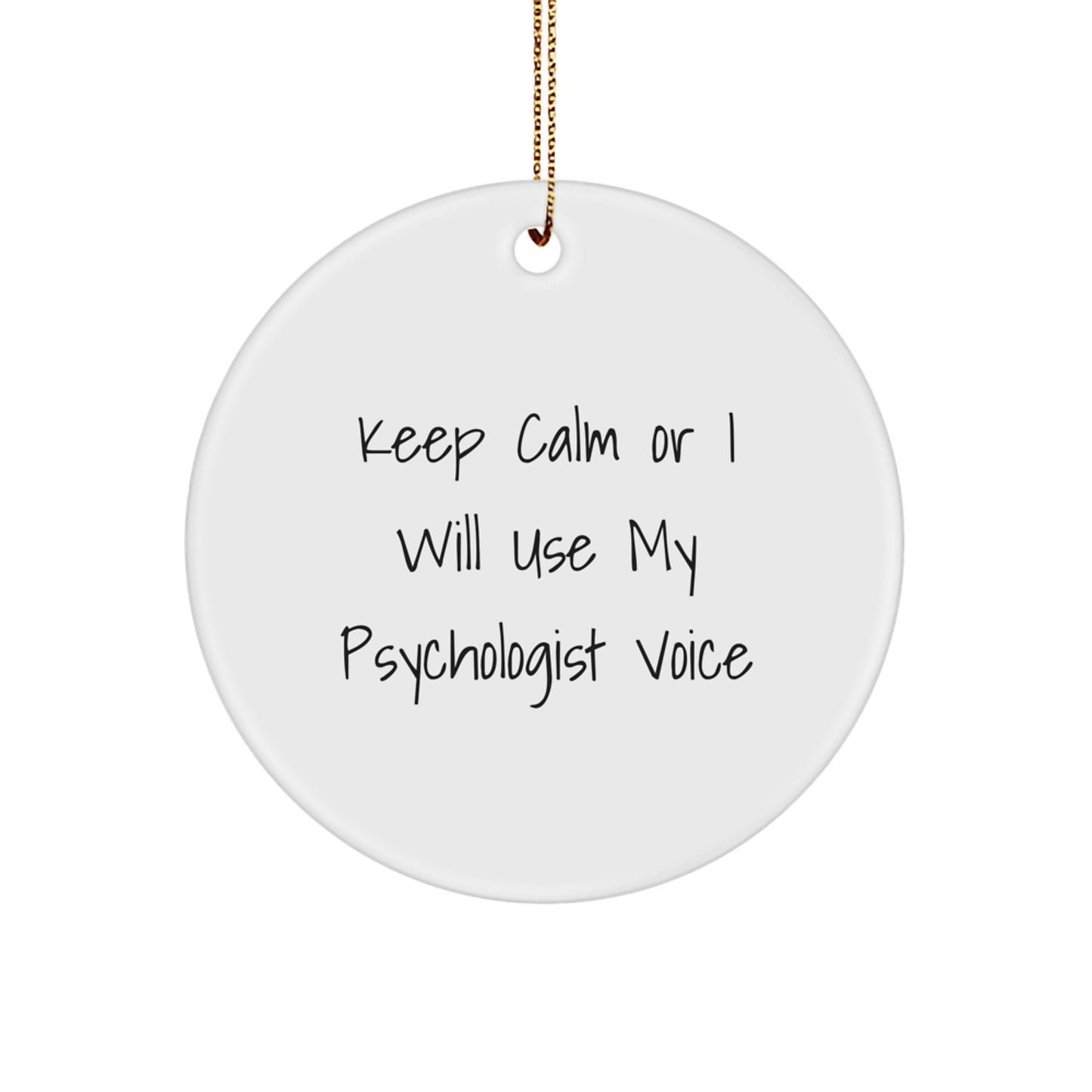 Funny Psychologist Gifts from Friends for Christmas Unique Circle Ornament, 'Keep Calm Or I Will Use My Psychologist Voice' Inspirational Motivational Quote - Image 1