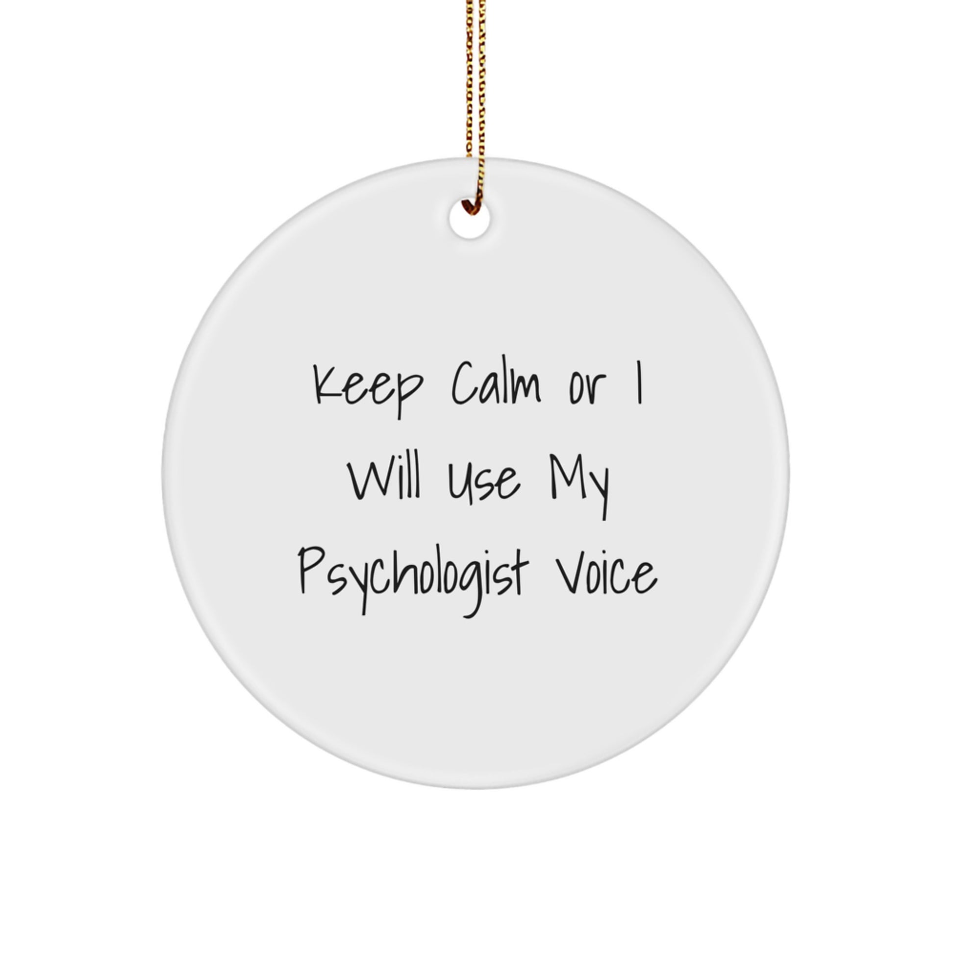 Funny Psychologist Gifts from Friends for Christmas Unique Circle Ornament, 'Keep Calm Or I Will Use My Psychologist Voice' Inspirational Motivational Quote - Image 1