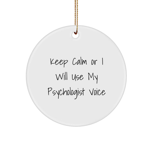 Funny Psychologist Gifts from Friends for Christmas Unique Circle Ornament, 'Keep Calm Or I Will Use My Psychologist Voice' Inspirational Motivational Quote - Image 1