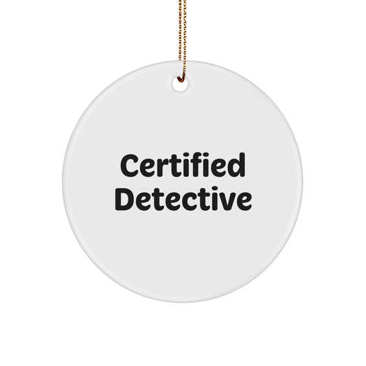 Detective Gifts from Friends - 'Certified Detective' Circle Ornament for Men, Women, Coworkers, Family, or Friends - Christmas Unique Gifts - Image 1
