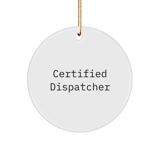 Funny Dispatcher Gifts from Friends to Certified Dispatchers - Christmas Circle Ornament, Inspirational Quote, White Color, 2.75" Tall, 0.5 oz, MDF Material, Sublimation Print, Gift for Dispatchers - Image 1