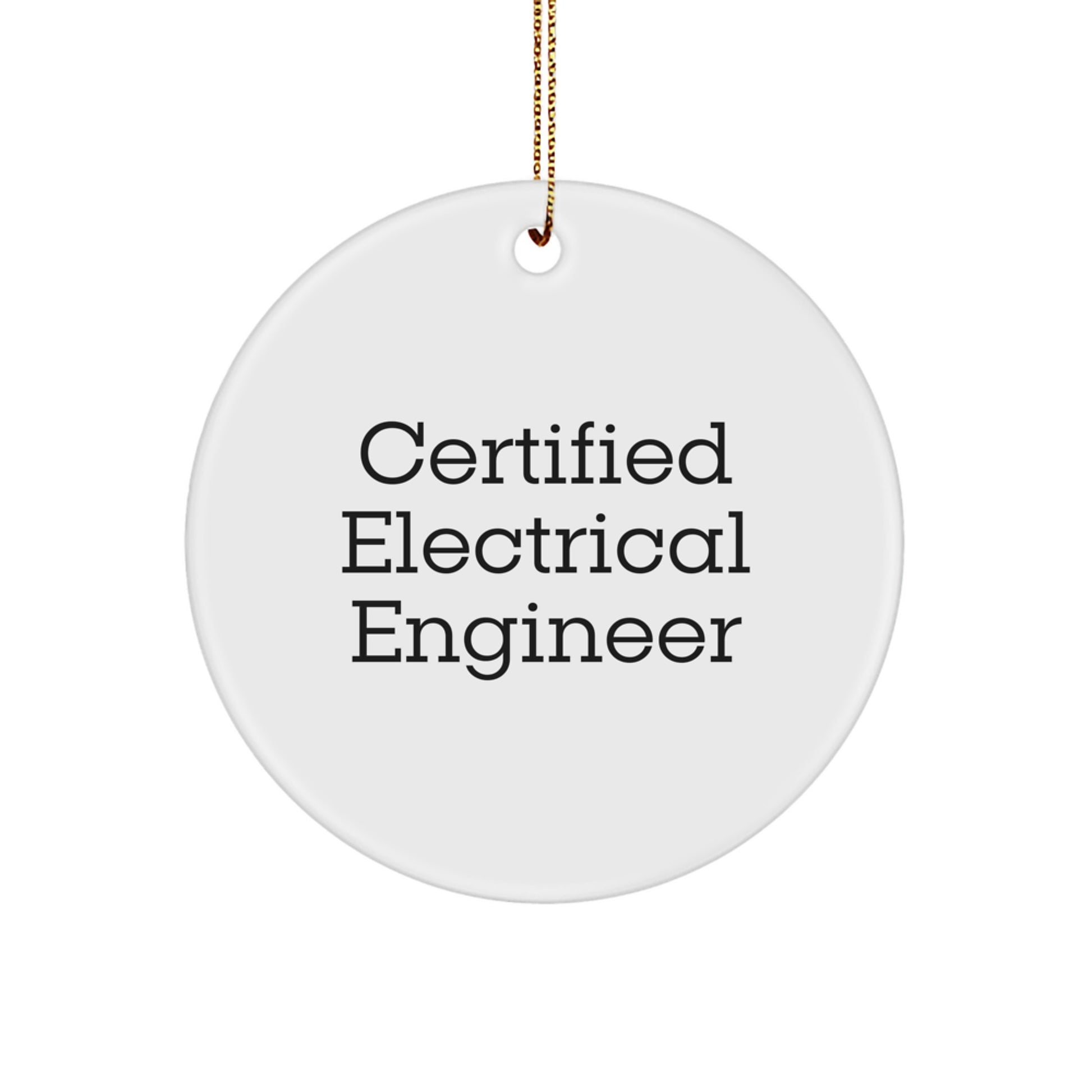 Gifts from Men to Electrical Engineer Friends - Certified Electrical Engineer Quote Circle Ornament for Christmas Decorations - Inspirational Quote on White MDF Circle Ornament - Image 1