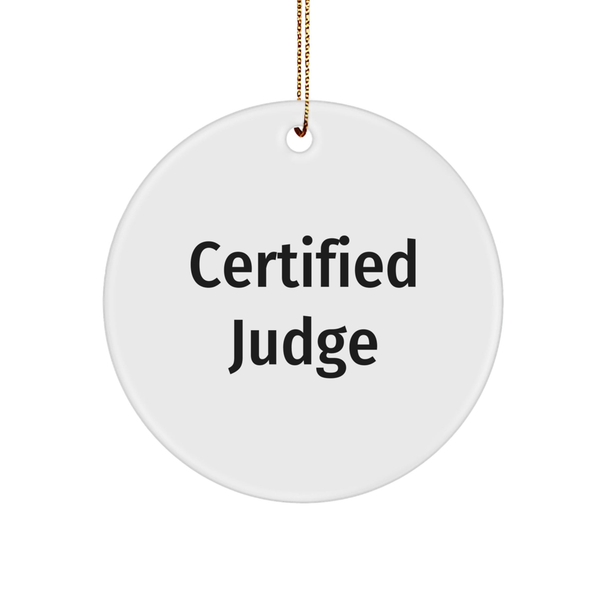 Funny Judge Gifts from Friends for Christmas - Judge Circle Ornament with 'Certified Judge' Quote - Image 1