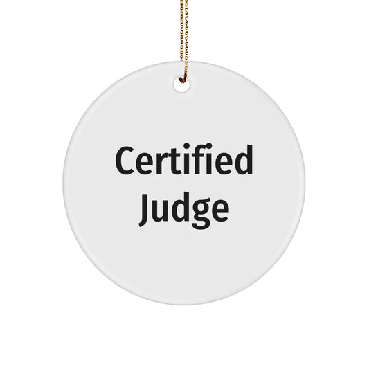 Funny Judge Gifts from Friends for Christmas - Judge Circle Ornament with 'Certified Judge' Quote - Image 1