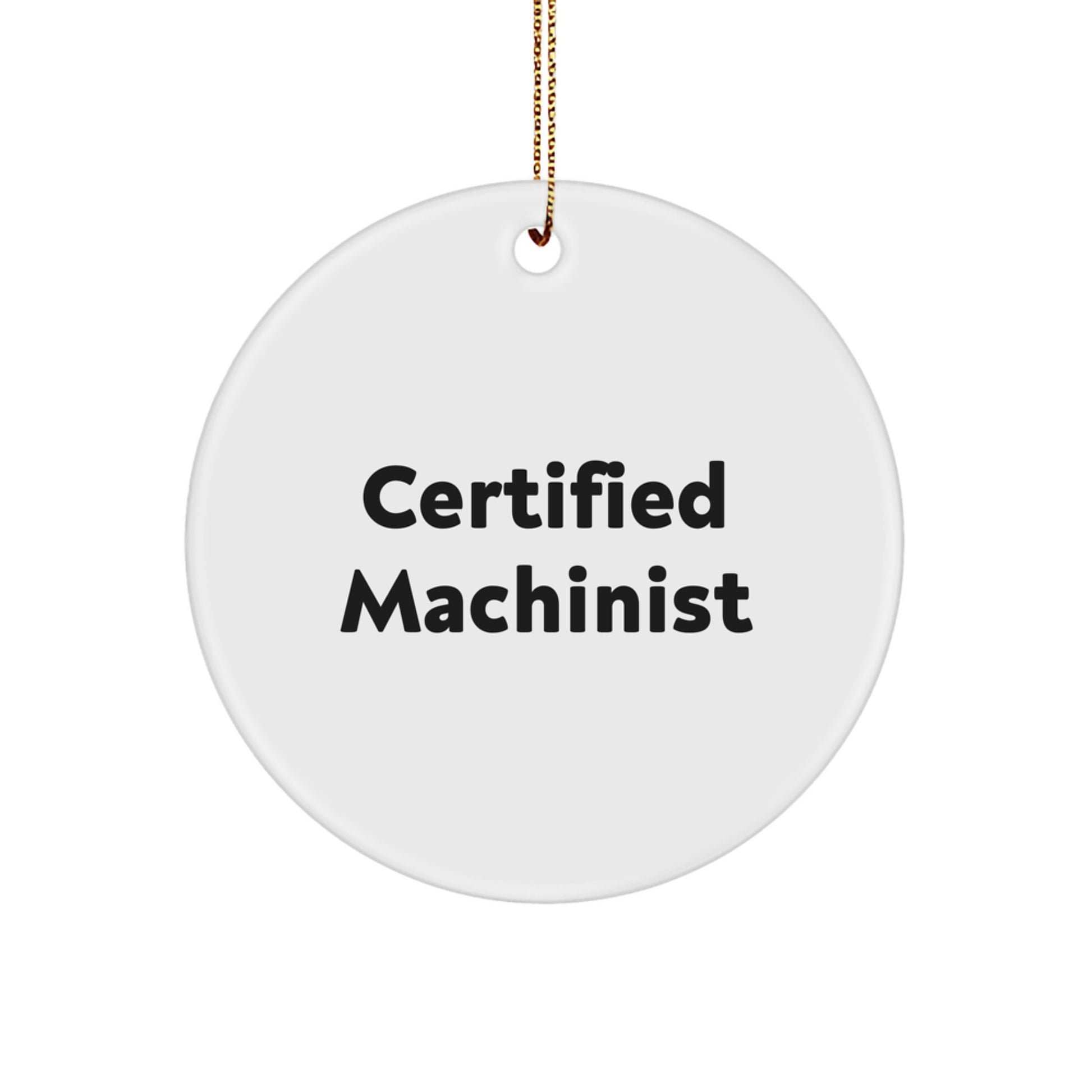 Certified Machinist Christmas Unique Gifts from Friends Unique Circle Ornament for Machinist Men - Image 1