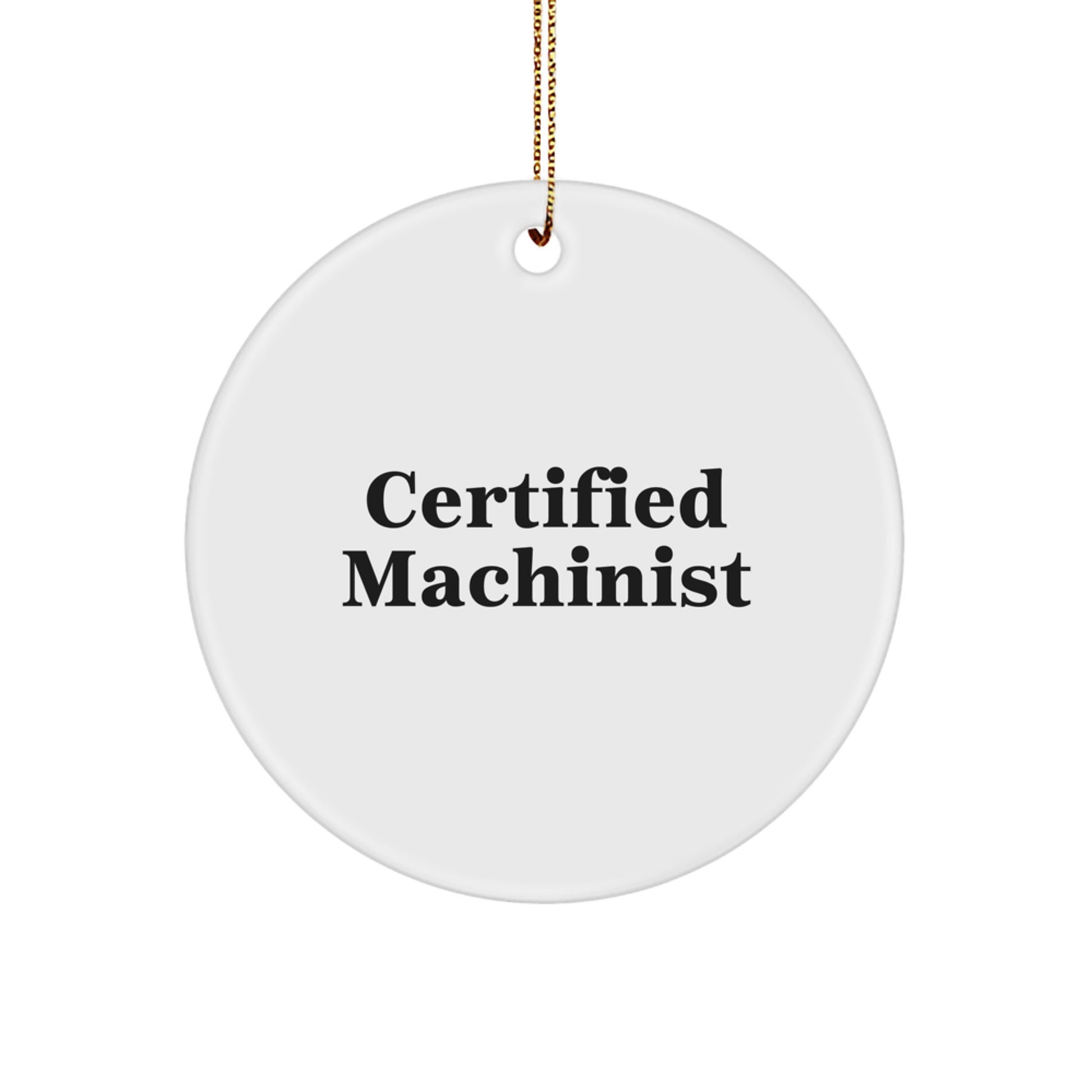 Funny Machinist Gifts from Men, Unique Circle Ornament for Machinist Friends, Christmas Memorable Present for Certified Machinist - Image 1