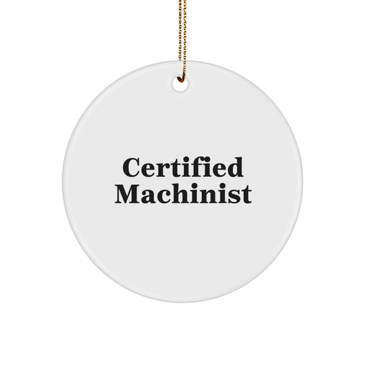 Funny Machinist Gifts from Men, Unique Circle Ornament for Machinist Friends, Christmas Memorable Present for Certified Machinist - Image 1