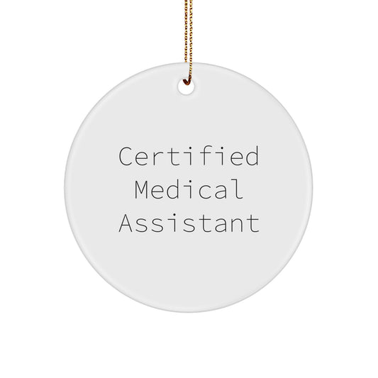 Funny Medical Assistant Gifts from Friends for Medical Assistant, Christmas Unique Circle Ornament, Certified Medical Assistant Quote, White Circle Shape, Durable MDF, High-Gloss Finish - Image 1