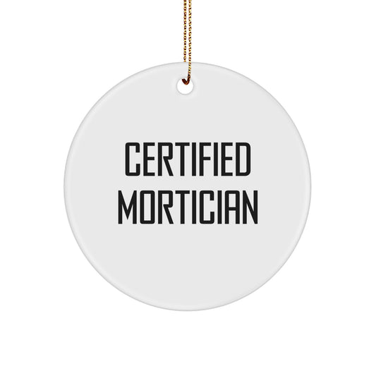 Funny Mortician Gifts from Men - Christmas Unique Circle Ornament, 'Certified Mortician' Quote, White Color, MDF Material, Perfect for Mortician - Image 1