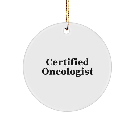 Funny Quote by Certified Oncologist Gifts for Oncologist, Circle Ornament, Christmas Unique Gifts from Friends to Family - Image 1