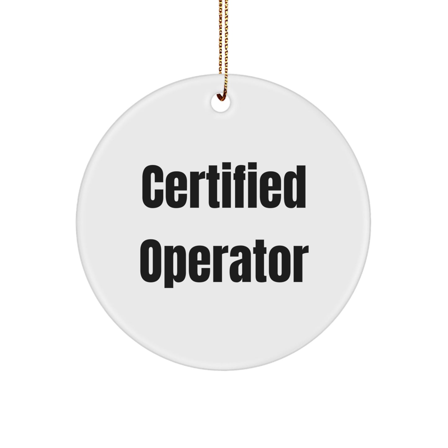 Funny Certified Operator Gifts for Men Operator Circle Ornament, Christmas Unique Gifts from Friends - Image 1