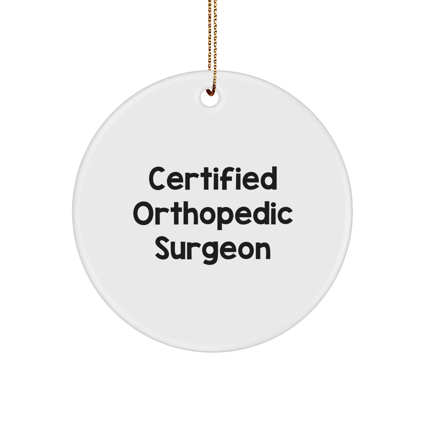 Funny Quote Gifts from Orthopedic Surgeons to Friends, Circle Ornament for Christmas Unique Gifts, 'Certified Orthopedic Surgeon' MDF Wood Decoration - Image 1