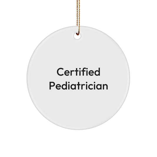 Funny Quotes from a Certified Pediatrician - Circle Ornament for Pediatrician Gifts from Family Members, Christmas Unique Gifts for Happy Kids - Image 1