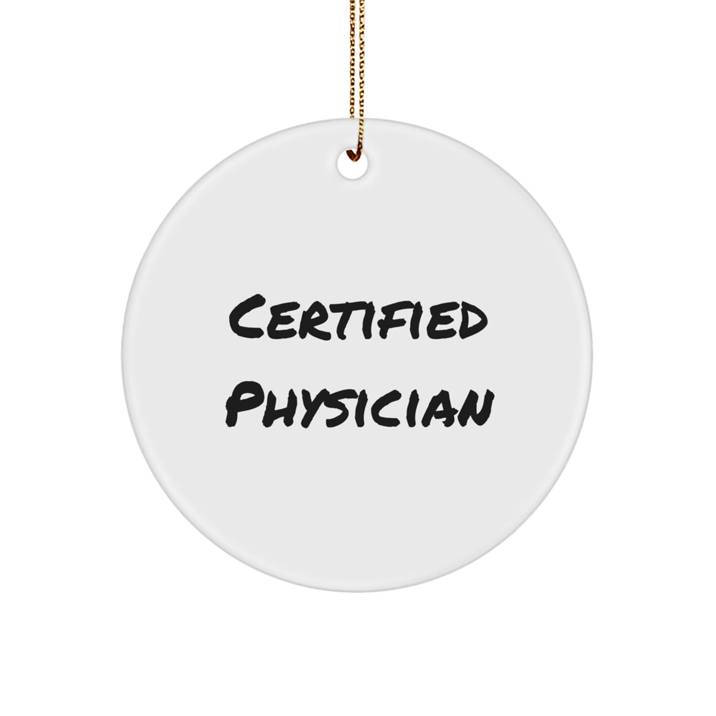Funny Certified Physician Christmas Unique Gifts from Men for Physician Friends Circle Ornament - Image 1