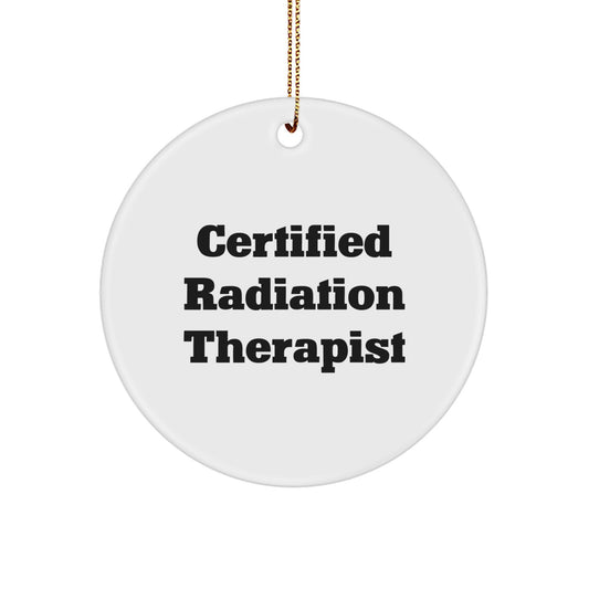 Funny 'Certified Radiation Therapist' Circle Ornament, Gifts from Family to Radiation Therapist, Christmas Unique Gifts - Image 1