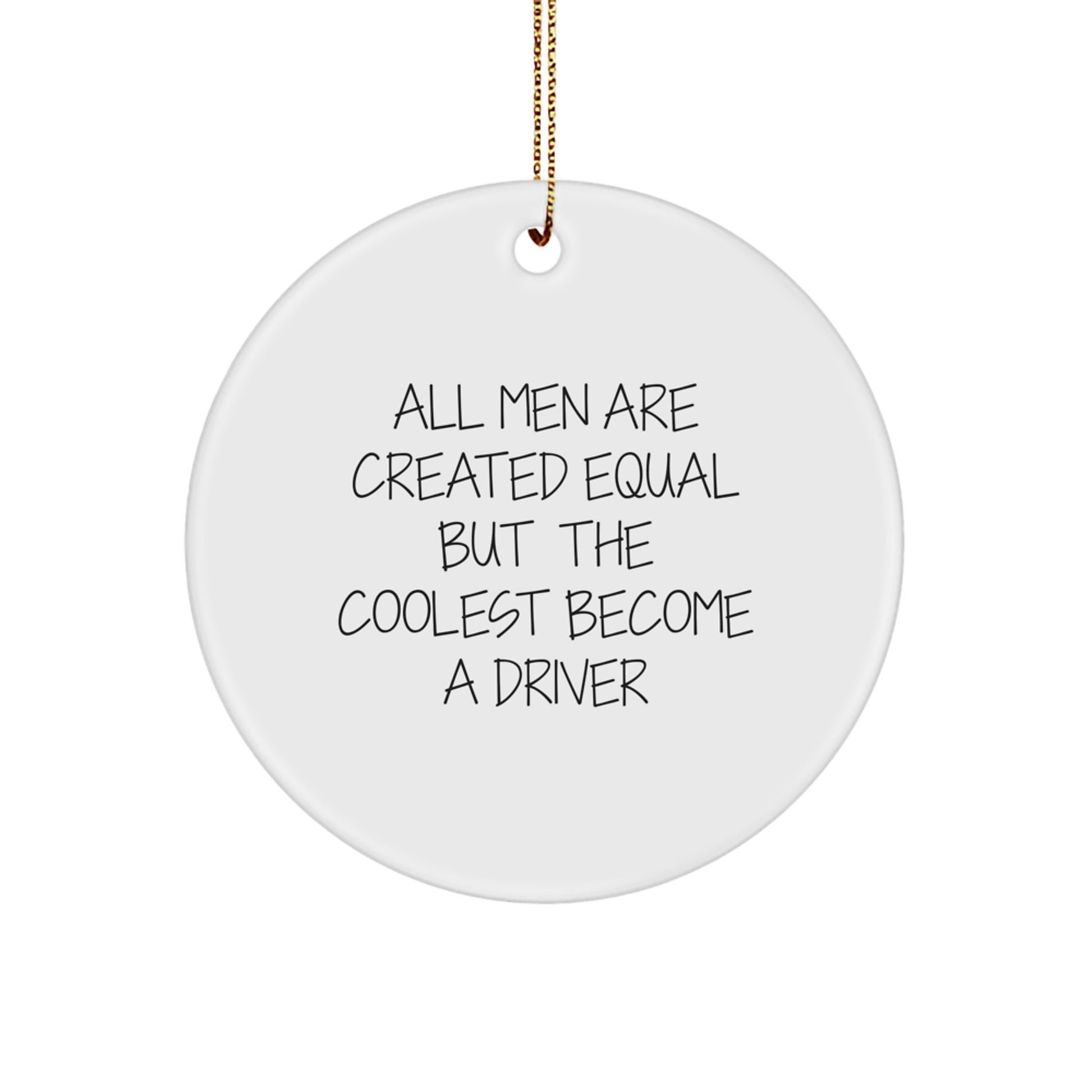 Funny Driver Circle Ornament Gifts from Men for Friends and Family - All Men Are Created Equal But The Coolest Become A Driver - Image 1