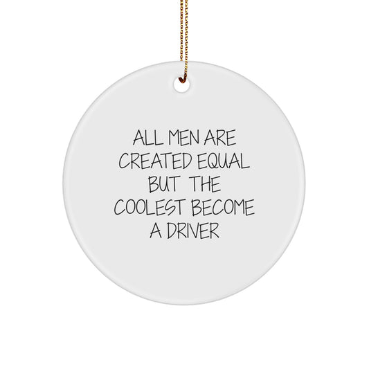 Funny Driver Circle Ornament Gifts from Men for Friends and Family - All Men Are Created Equal But The Coolest Become A Driver - Image 1