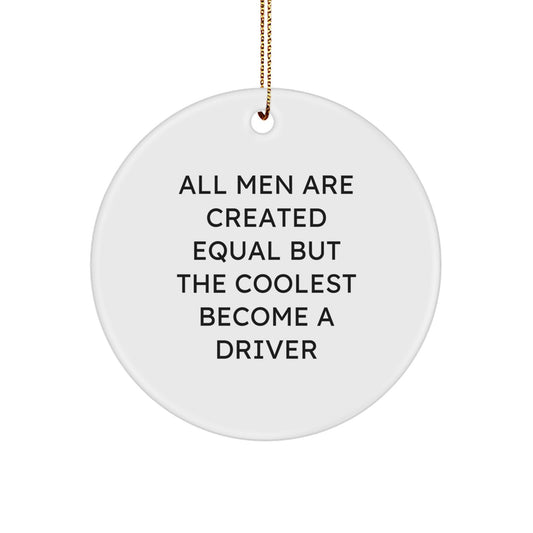 Funny Driver Gifts for Men - 'All Men Are Created Equal But The Coolest Become A Driver' Circle Ornament, White, Christmas Unique Decorations - Image 1