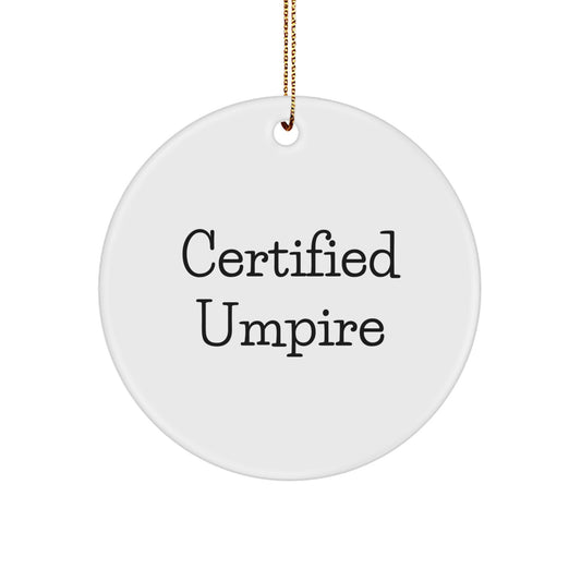 Certified Umpire Funny Quote Circle Ornament Gifts from Men to Umpire Friends - Image 1