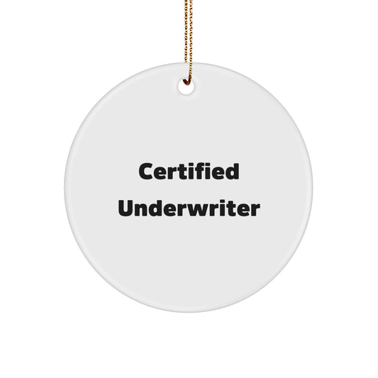 Funny Quote Underwriter Gifts from Friends, Unique Christmas Circle Ornament for Certified Underwriter, 'Certified Underwriter' Quote Underwriter Ornament - Image 1