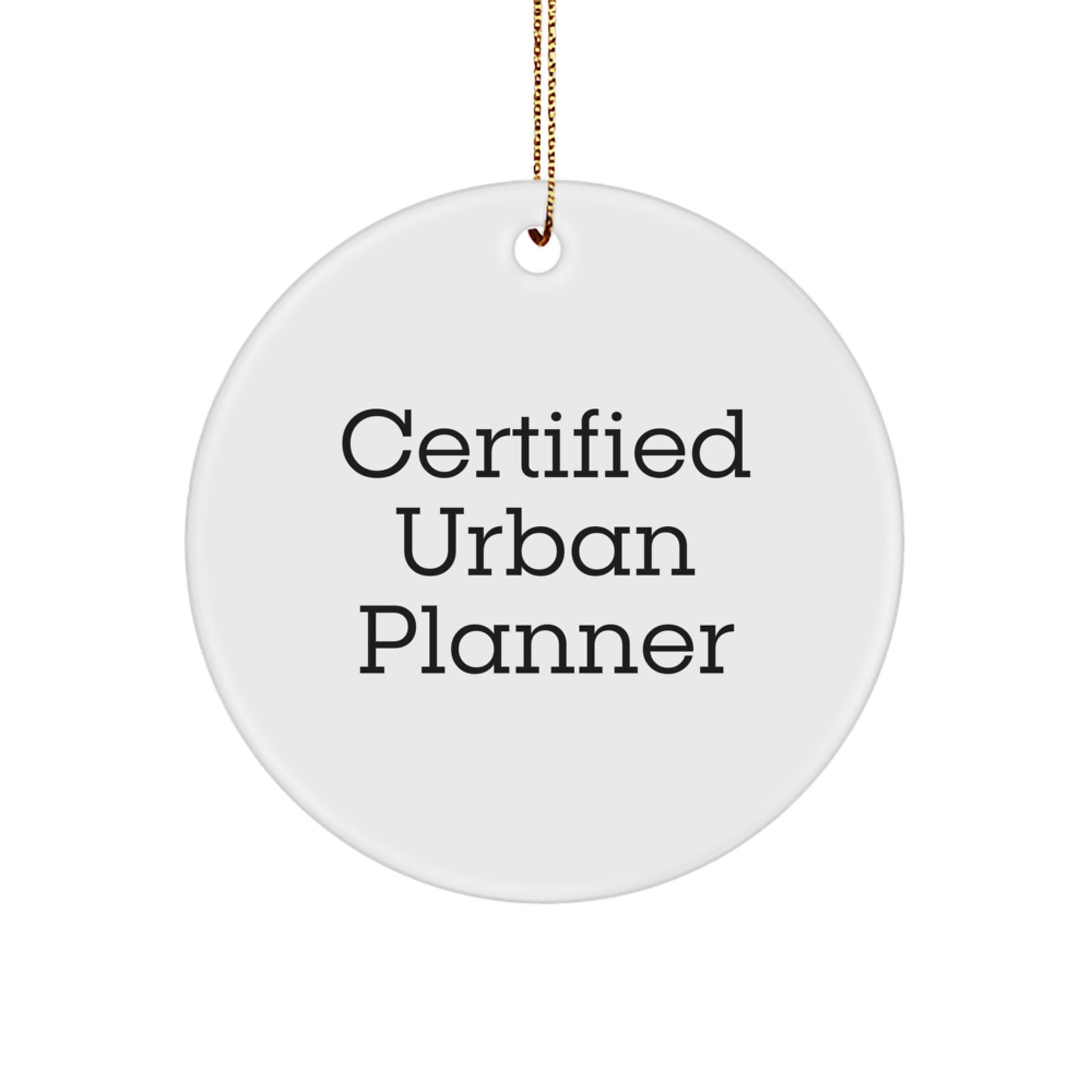 Funny Quotes for Urban Planners Gifts from Men to Friends, 'Certified Urban Planner' Circle Ornament, White, 2.75\ - Image 1
