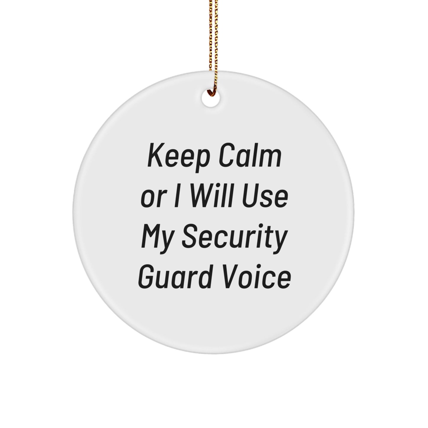 Funny Security Guard Gifts for Men Christmas Circle Ornament, Gifts from Family to Security Guard, 'Keep Calm Or I Will Use My Security Guard Voice' Decorative Ornament - Image 1