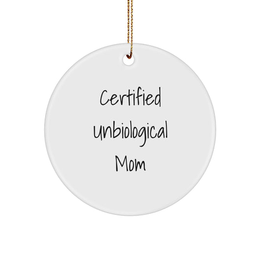 Funny Unbiological Mom Gifts from Men to Unbiological Mom for Christmas - Circle Ornament with Quote 'Certified Unbiological Mom', Unique Christmas Unique Gifts for Unbiological Mom - Image 1