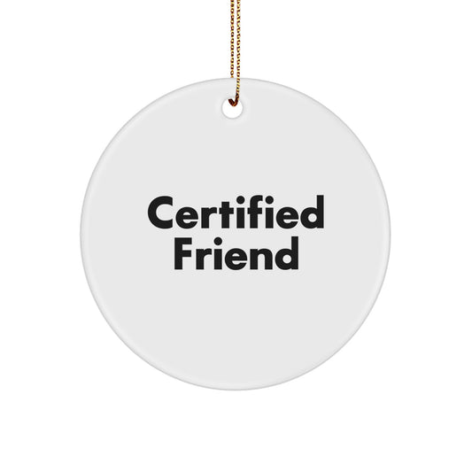 Funny Friend Circle Ornament Gifts from Men to Women - Certified Friend Quote - Christmas Unique Gifts - Image 1