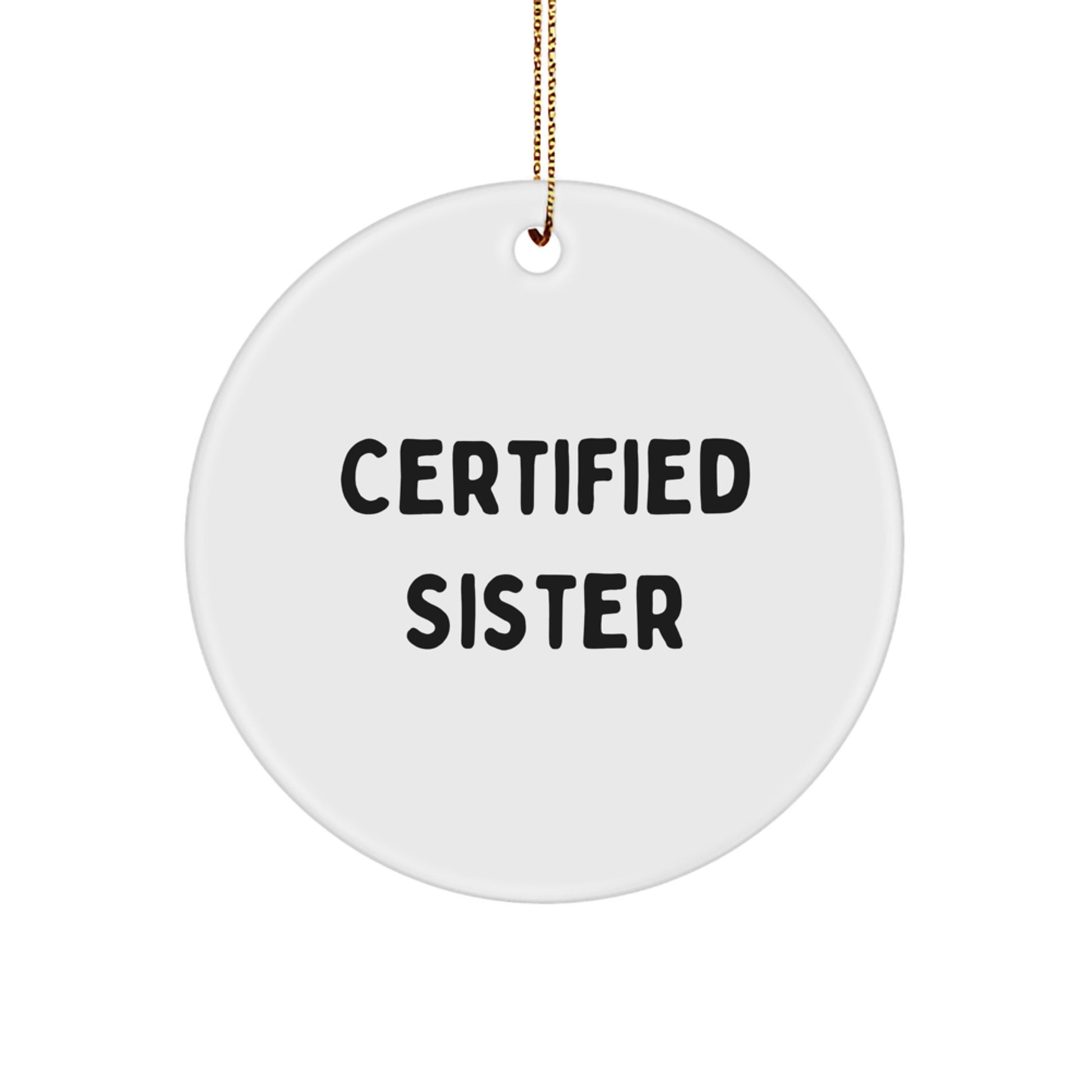Funny Sister Gifts, Certified Sister Quote Circle Ornament, Christmas Unique Gifts from Family, Gifts for Sister - Image 1